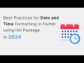 Best Practices for Date and Time Formatting in Flutter using intl Package