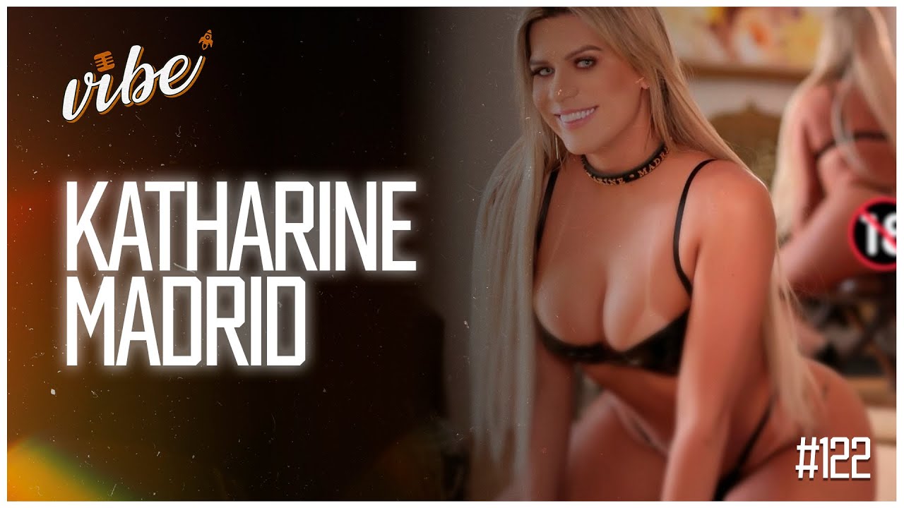 KATHARINE MADRID [ATRIZ +18] - Vibe Podcast #122 - YouTube