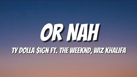 Ty Dolla Sign - Or Nah (Lyrics) ft. The Weeknd, Wiz Khalifa