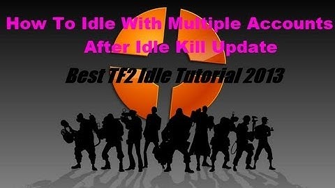 TF2 How To Idle With Multiple Accounts On One Computer After Idle Kill Update 2013 (HD)