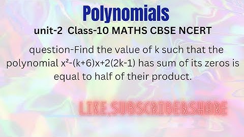 Find the value of k such that the polynomial x²-(k+6)x+2(2k-1) has sum of its zeros is equal to half