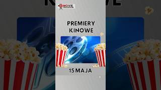 Premiery kinowe 15 maja Premiery kinowe 15 maja