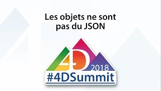 Les objets ne sont pas des JSON • 4D Summit 2018