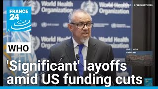 World Health Organization announces 'significant' layoffs amid US funding cuts • FRANCE 24 English