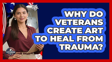 Why Do Veterans Create Art To Heal From Trauma? - Veteran Community Guide