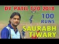 Saurabh tiwari scored  100 in final match  dy  patil t20 2018