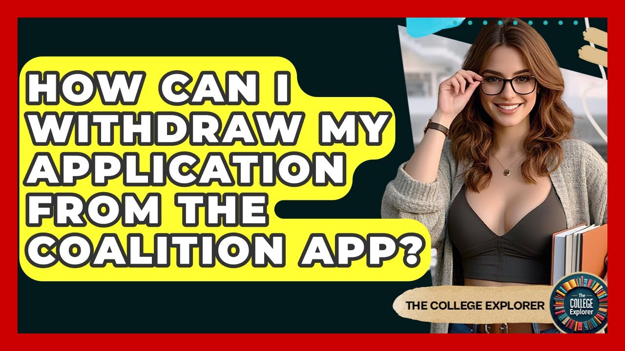 How Can I Withdraw My Application From The Coalition App? - The College Explorer