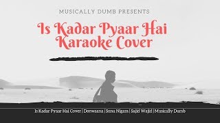Is Kadar Pyaar Hai Cover | Deewaana | Sonu Nigam | Sajid Wajid | Musically Dumb
