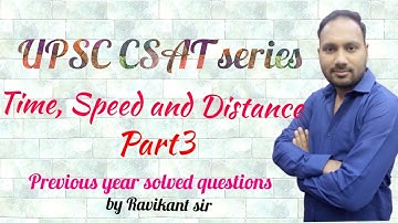TIME, SPEED AND DISTANCE PART-3|SOLVED CSAT PAPER 2014-2019|MUST WATCH FOR UPSC/STATE PSC