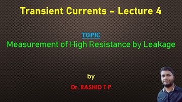 Measurement of High Resistance by Leakage | Lecture 4 | Transient Currents