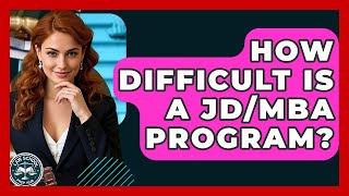 How Difficult Is A JD/MBA Program? - Law School Prep Hub
