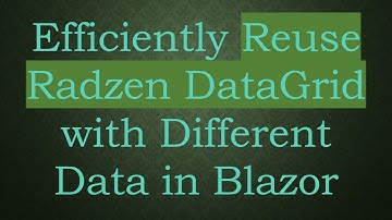 Efficiently Reuse Radzen DataGrid with Different Data in Blazor