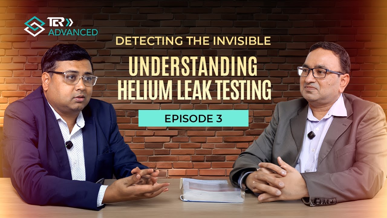 Podcast Episode 3: Detecting the Invisible – Understanding Helium Leak Testing | TCR Advanced
