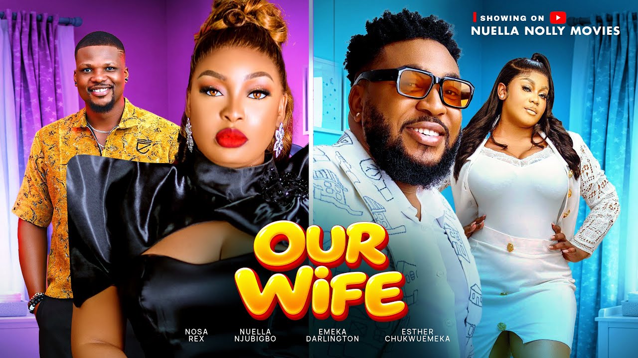 OUR WIFE  Nosa Rex Nuella Njubigbo Obey Etuk Emeka Darlington