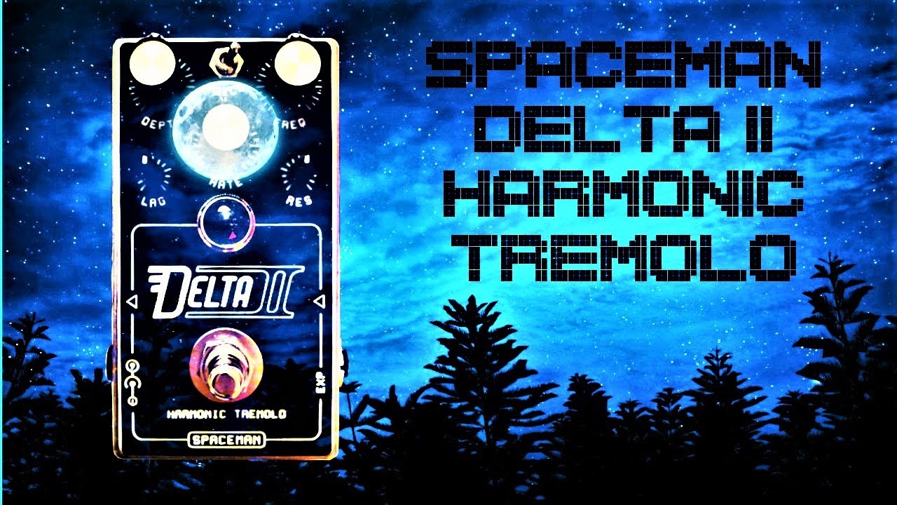 Delta II - Harmonic Tremelo - Spaceman Effects