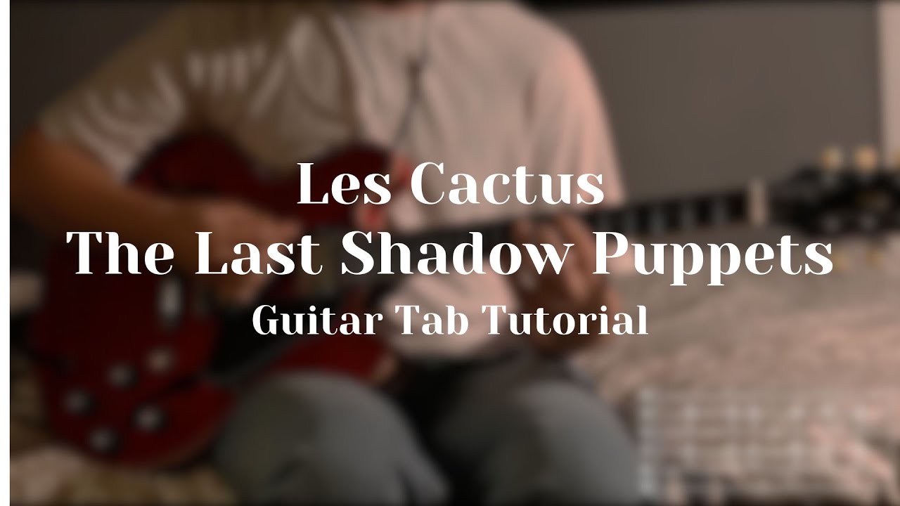 Les Cactus - The Last Shadow Puppets (Guitar Tab Tutorial)