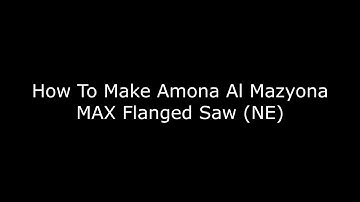 How To Make Amona Al Mazyona MAX Flanged Saw (New Effect)
