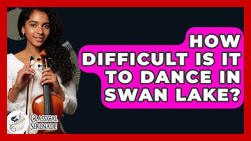 How Difficult Is It To Dance In Swan Lake? - Classical Serenade