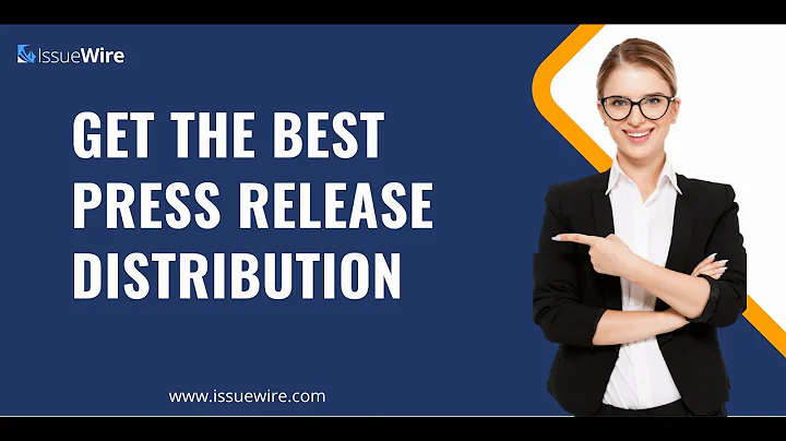How to Get the Best Press Release Distribution in 2024-25 (Updated)? Find out with IssueWire