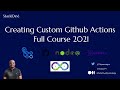 Creating Custom Github Actions Full Course 2021