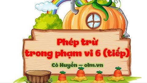 Phép trừ trong phạm vi 6 (tiếp theo) - Toán lớp 1 (Cánh Diều) - OLM.VN