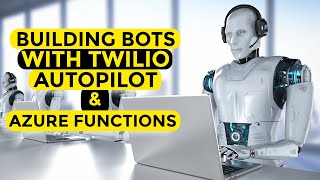 Building Bots with Twilio Autopilot & Azure Functions
