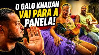 O GALO KHAUAN TÁ COM MAIS MORAL DO QUE MAINHA DENTRO DE CASA