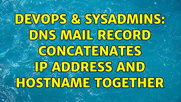 DevOps & SysAdmins: DNS mail record concatenates IP address and hostname together