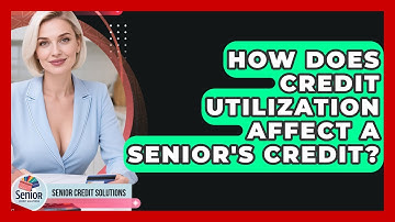 How Does Credit Utilization Affect A Senior