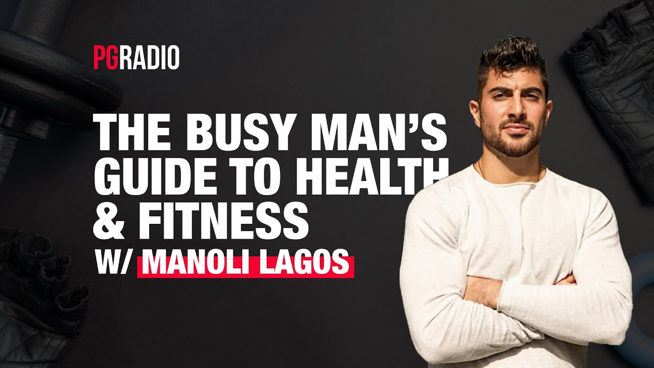 #52- The Busy Man's Guide to Health & Fitness w/ Manoli Lagos