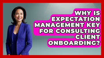 Why Is Expectation Management Key For Consulting Client Onboarding? - Consulting Career Hub