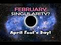Is February Singularity?  April Fools Day!