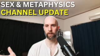 Sex and Metaphysics (Channel Update)