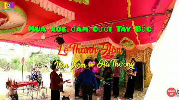 Múa xòe đám cưới Tây Bắc | Lễ Thành Hôn - Văn Xôm 💝 Hà Thương | Nhịp Xòe Tây Bắc