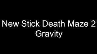 New Stick Death Maze 2: Gravity