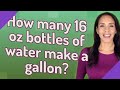 How many 16 oz bottles of water make a gallon