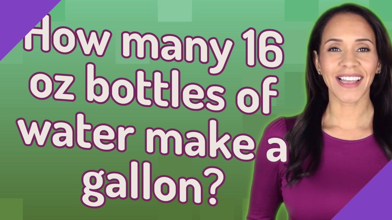How Many 16 Oz Bottles Of Water Make A Gallon?
