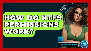 How Do NTFS Permissions Work? - Your Computer Companion