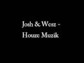 Josh & Wesz - Houze Muzik (HIGH quality)