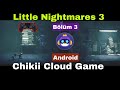 Little Nightmares 3 Android Bölüm 3 Chikii Cloud Game'de Oynuyorum 