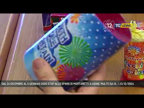 DAL 24 DICEMBRE AL 5 GENNAIO 2025 STOP ALLO SPARO DI MORTARETTI A UDINE. MULTE DA 10... | 23/12/2024