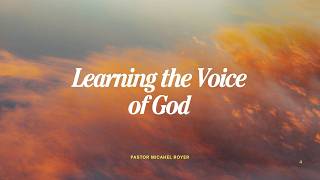Learning the Voice of God - Pastor Michael Royer