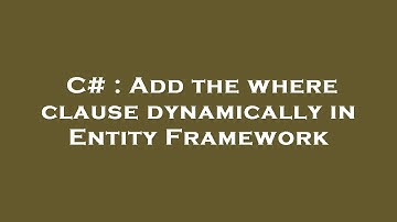 C# : Add the where clause dynamically in Entity Framework