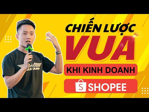 Chiến lược "VUA'' khi Kinh Doanh Trên SHOPEE - Hoàng Mạnh Cường Marketing Thực Chiến