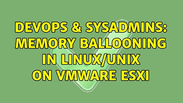 DevOps & SysAdmins: Memory Ballooning in Linux/Unix on VMware ESXi (2 Solutions!!)