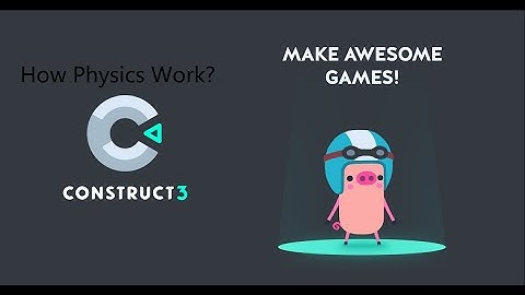 How Construct 3 Physics Work