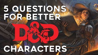 Information 5 Questions for Better D&D Characters | Dungeons and Dragons News