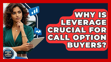 Why Is Leverage Crucial For Call Option Buyers? - Stock and Options Playbook