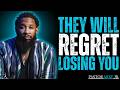 THEY WILL REGRET LOSING YOU | DON’T TAKE THEM BACK | PASTOR MIKE JR MOTIVATION