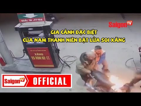 Video Gia cảnh đặc biệt của nam thanh niên bật lửa soi xăng... - youtube